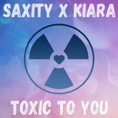 Toxic To You - Single by Saxity & Kiara album reviews, ratings, credits