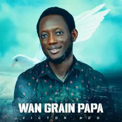 Wan Grain Papa - Single by Victor Ado album reviews, ratings, credits