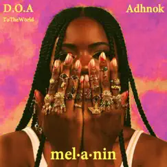 Melanin (feat. Adhnok) - Single by D.O.A to the World album reviews, ratings, credits