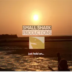 Just Hold On... - Single by Small Shark Productions album reviews, ratings, credits