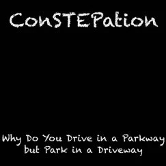 Why Do You Drive in a Parkway but Park in a Driveway - Single by ConSTEPation album reviews, ratings, credits