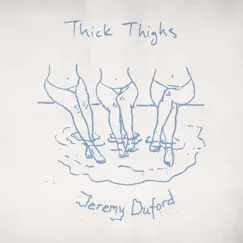 Thick Thighs - Single by Jeremy Duford album reviews, ratings, credits