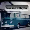 Take Me With You - Single album lyrics, reviews, download
