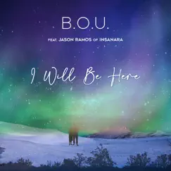 I Will Be Here (feat. Jason Ramos) - Single by B.O.U. album reviews, ratings, credits