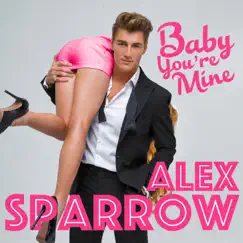 Baby You're Mine - Single by Alex Sparrow album reviews, ratings, credits