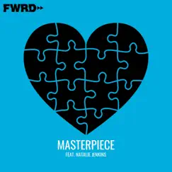 Masterpiece (feat. Natalie Jenkins) - Single by FWRD album reviews, ratings, credits