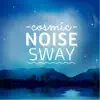 Cosmic Noise Sway album lyrics, reviews, download