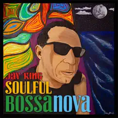 Soulful Bossanova by Jay King album reviews, ratings, credits