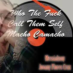 Who the F**k Call Them Self Macho Camacho - Single by Messiahsoy Jovany Flores Cruz album reviews, ratings, credits