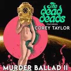 Murder Ballad II (feat. Corey Taylor) - Single by The Dead Deads album reviews, ratings, credits