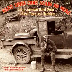 Hard Times Come Again No More: Early American Rural Songs of Hard Times and Hardships, Vol. 1 by Various Artists album reviews, ratings, credits