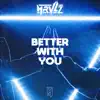 Better With You - Single album lyrics, reviews, download