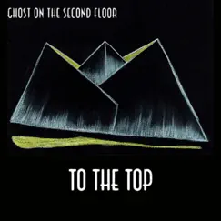 To the Top - Single by Ghost On The Second Floor album reviews, ratings, credits