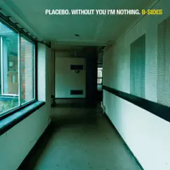 Without You I'm Nothing: B-Sides by Placebo album reviews, ratings, credits