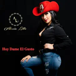 Hoy Dame el Gusto - Single by Alexia Lillo album reviews, ratings, credits
