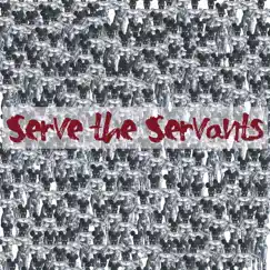 Serve the Servants - Single by Serve The Servants album reviews, ratings, credits