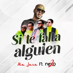 Si Te Falta Alguien (feat. Nexo El Klan Perfecto) - Single by Ala Jaza album reviews, ratings, credits
