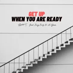 Get Up When You Are Ready (feat. Jay Josp & a-Yam) - Single by Razz T album reviews, ratings, credits