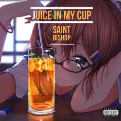 Juice in my Cup - Single by Saint Bishop album reviews, ratings, credits