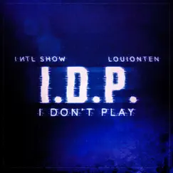 I.D.P. (I Don't Play) [feat. Louionten] - Single by International Show album reviews, ratings, credits