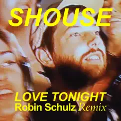 Love Tonight (Robin Schulz Remix) - Single by Shouse & Robin Schulz album reviews, ratings, credits