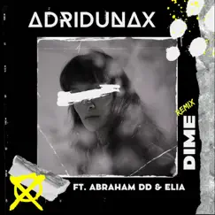 Dime (Remix) [feat. Abraham Dd & Elia] - Single by Adridunax album reviews, ratings, credits