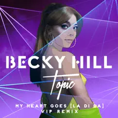 My Heart Goes (La Di Da) [Topic VIP Remix] - Single by Becky Hill & Topic album reviews, ratings, credits