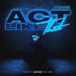 Act Like That (feat. Taylor Gray) Song Lyrics