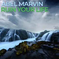 Ruin Your Life - EP by Abel Marvin album reviews, ratings, credits