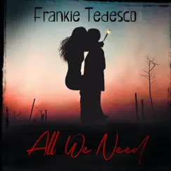 All We Need - Single by Frankie Tedesco album reviews, ratings, credits