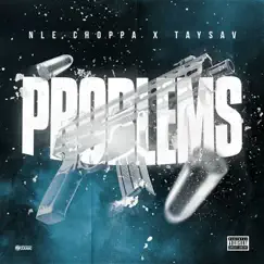 Problems (feat. NLE Choppa) - Single by Taysav album reviews, ratings, credits