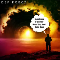 Sometimes It's Better When They Don't Come Back by Def Robot album reviews, ratings, credits