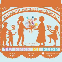 Tú eres mi flor: Songs for Children en Español by Elizabeth Mitchell & Suni Paz album reviews, ratings, credits