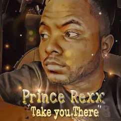 Take You There - Single by Prince Rexx album reviews, ratings, credits