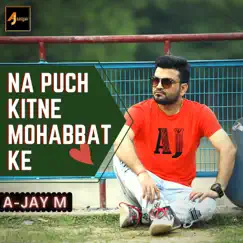 Na Puch Kitne Mohabbat Ke - Single by A-Jay M album reviews, ratings, credits