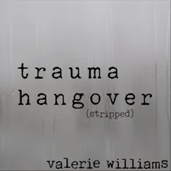 Trauma Hangover (Stripped) - Single by Valerie Williams album reviews, ratings, credits