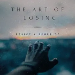 The Art of Losing - Single by Fericz & Sphericz album reviews, ratings, credits