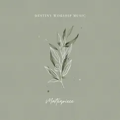Masterpiece - Single by Destiny Worship Music album reviews, ratings, credits