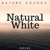 Natural White: Noise and Nature Sounds for Deep Sleep and Massage album lyrics, reviews, download