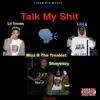 Talk My Shit (feat. Lil Lij, Lil Tooka & Shayeezy) - Single album lyrics, reviews, download