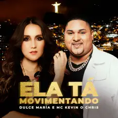 Ela Tá Movimentando - Single by MC Kevin O Chris & Dulce María album reviews, ratings, credits
