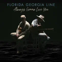 Always Gonna Love You - Single by Florida Georgia Line album reviews, ratings, credits