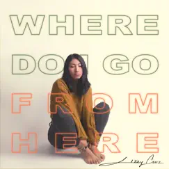 Where Do I Go From Here - Single by Lizzy Cruz album reviews, ratings, credits