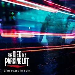 Like Tears in Rain - Single by She Died in a Parking Lot album reviews, ratings, credits