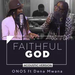 Faithful God (feat. Dena Mwana) [Acoustic Version] - Single by Onos album reviews, ratings, credits