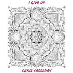 I Give Up - Single by Chris Cassaday & The Cassaday Concoction album reviews, ratings, credits