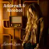 Adderall & Alcohol - Single album lyrics, reviews, download
