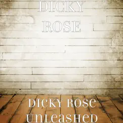 Dicky Rose Unleashed by Dicky Rose album reviews, ratings, credits
