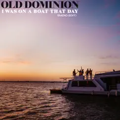 I Was On a Boat That Day (Radio Edit) - Single by Old Dominion album reviews, ratings, credits
