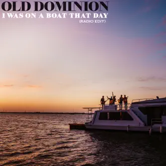 I Was On a Boat That Day (Radio Edit) - Single by Old Dominion album download